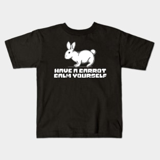 have a carrot calm yourself by the cutest bunny in town Kids T-Shirt